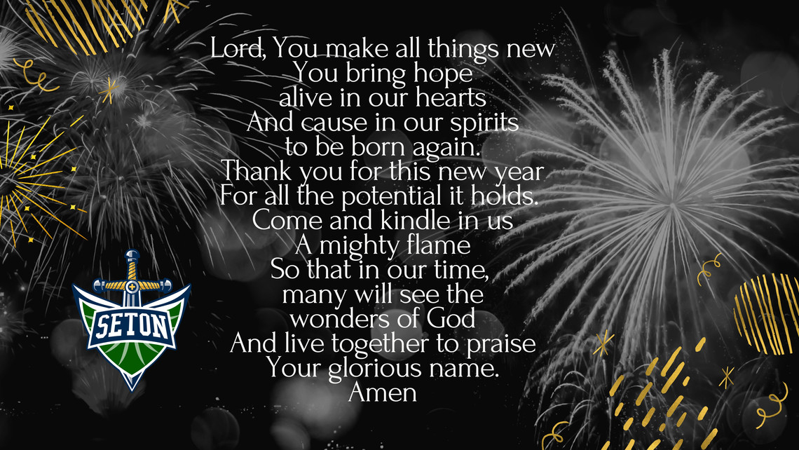Lord You Make All Things Newyou Bring Hopealive In Our Heartsand Cause In Our Spiritsto Be Born Again.thank You For This New Yearfor All The Potential It Holds. Come And Kindle In Usa Mighty Flameso That In Our Time